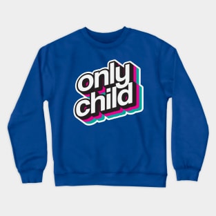 only child Crewneck Sweatshirt